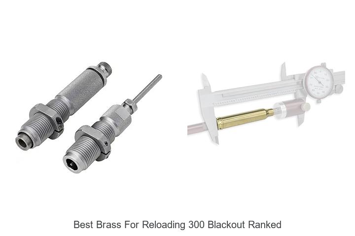 Top 12 Best Brass For Reloading 300 Blackout Ranked Now!