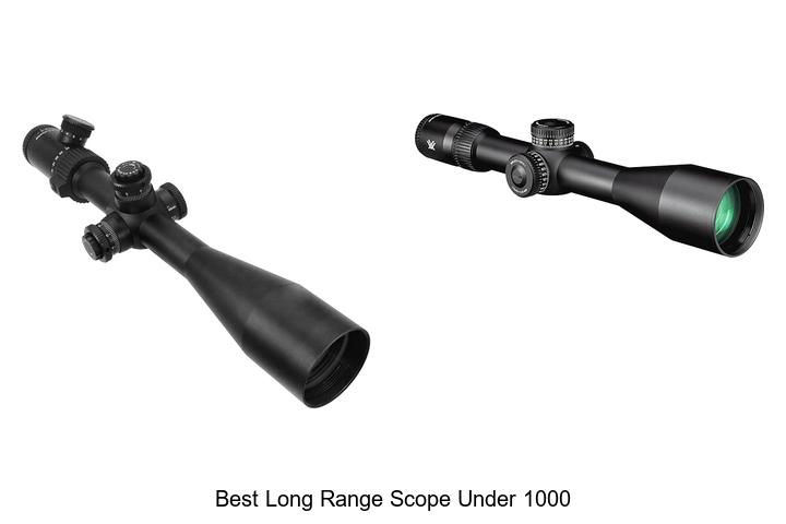 Top 12 Best Long Range Scope Under 1000 You Can’t Miss!