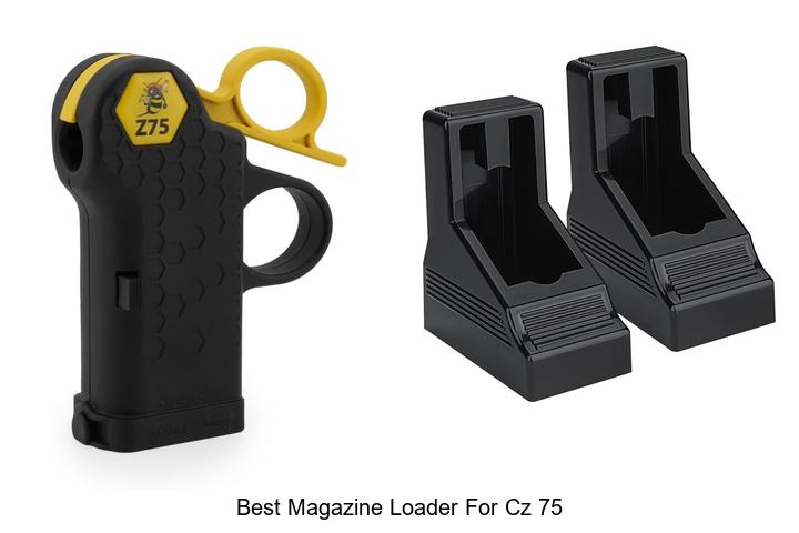 Top 12 Best Magazine Loader for CZ 75 That You Need Now