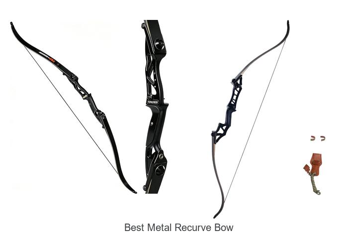 Top 10 Best Metal Recurve Bow You Can’t Miss Today