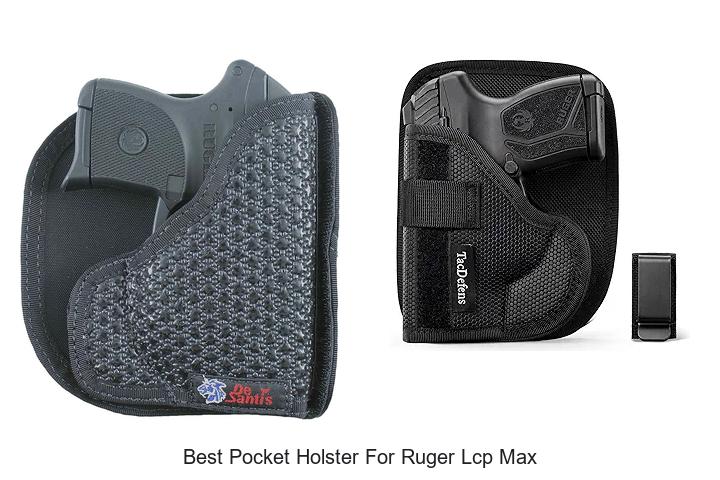 Top 12 Best Pocket Holster For Ruger LCP Max Revealed!