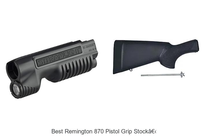 Top 12 Best Remington 870 Pistol Grip Stock That Amaze