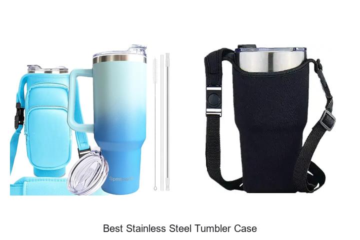 Top 12 Best Stainless Steel Tumbler Case You Need Now!
