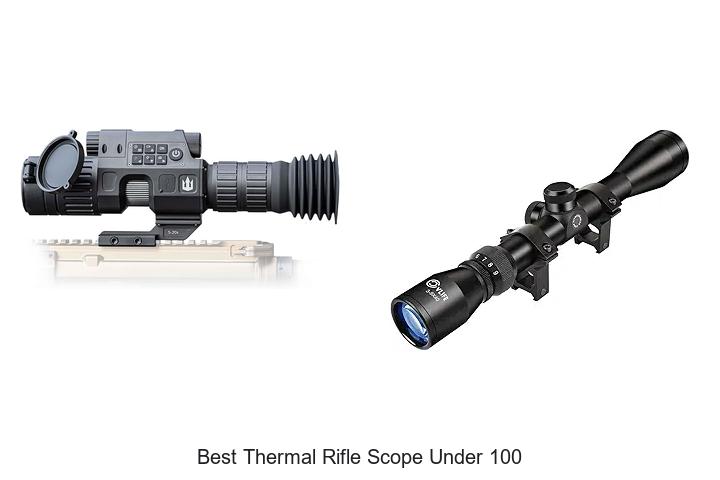 Top 12 Best Thermal Rifle Scope Under 100 You Need Now