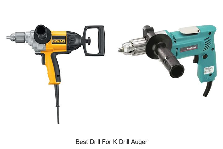 Top 12 Best Drill For K Drill Auger That Will Blow Your Mind